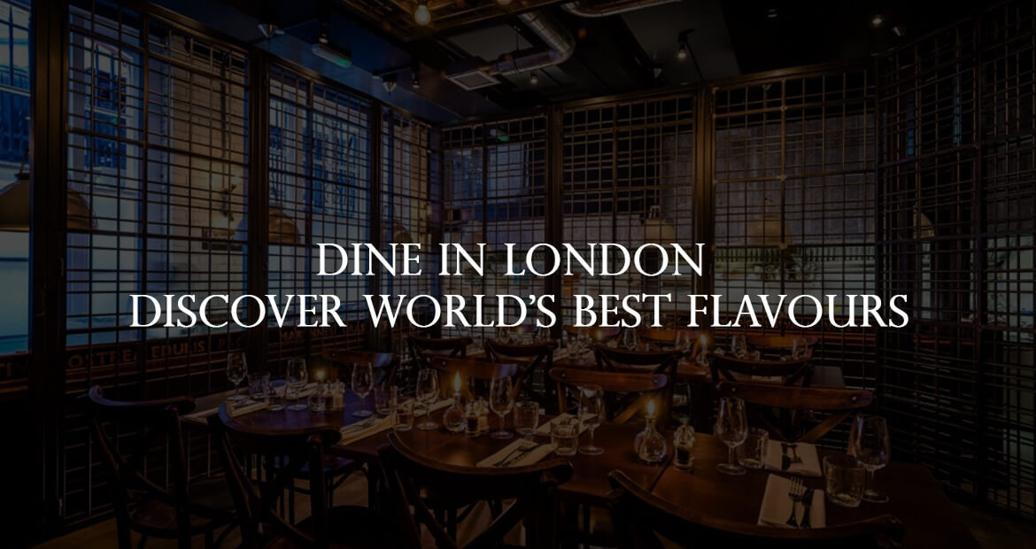 Dine in London – Discover world’s best Flavours