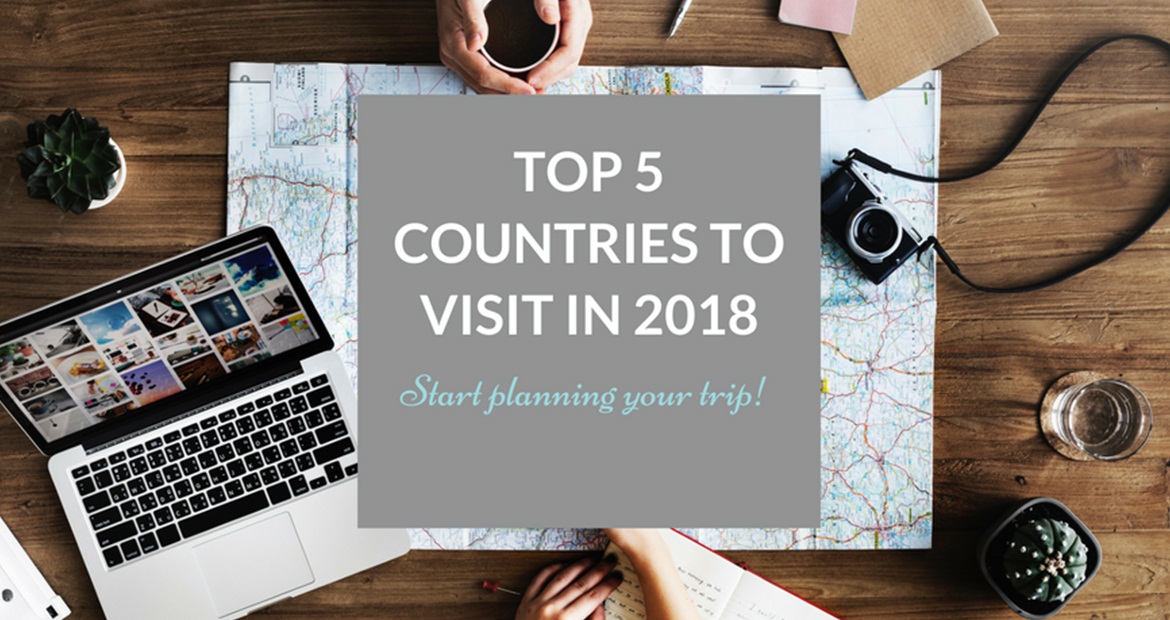 Top 5 Countries – You Would Love To Visit in 2018